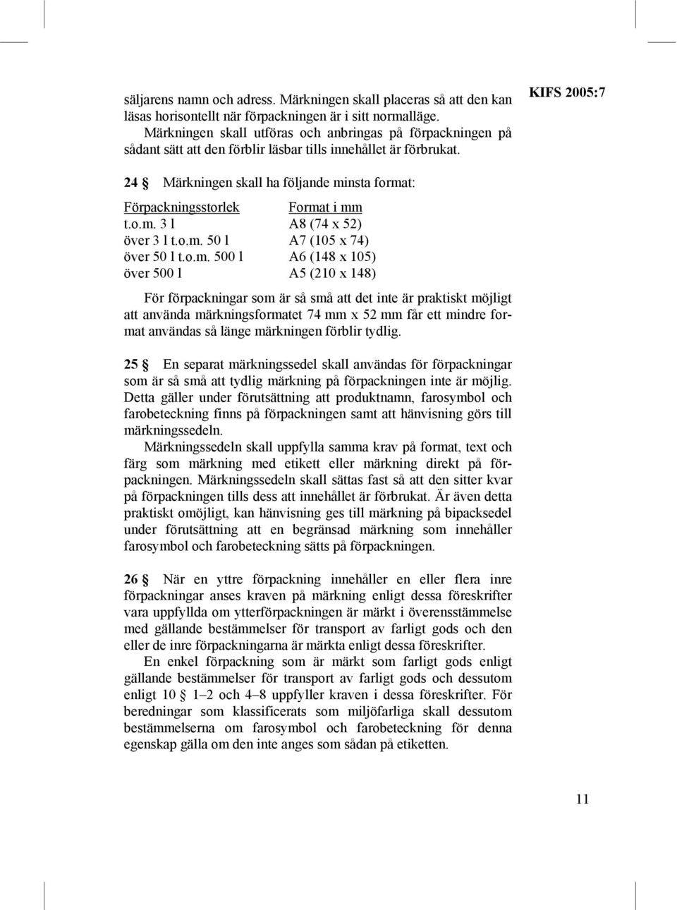 KIFS 2005:7 24 Märkningen skall ha följande mi