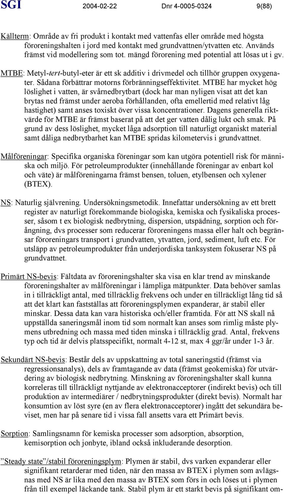 Sådana förbättrar motorns förbränningseffektivitet.