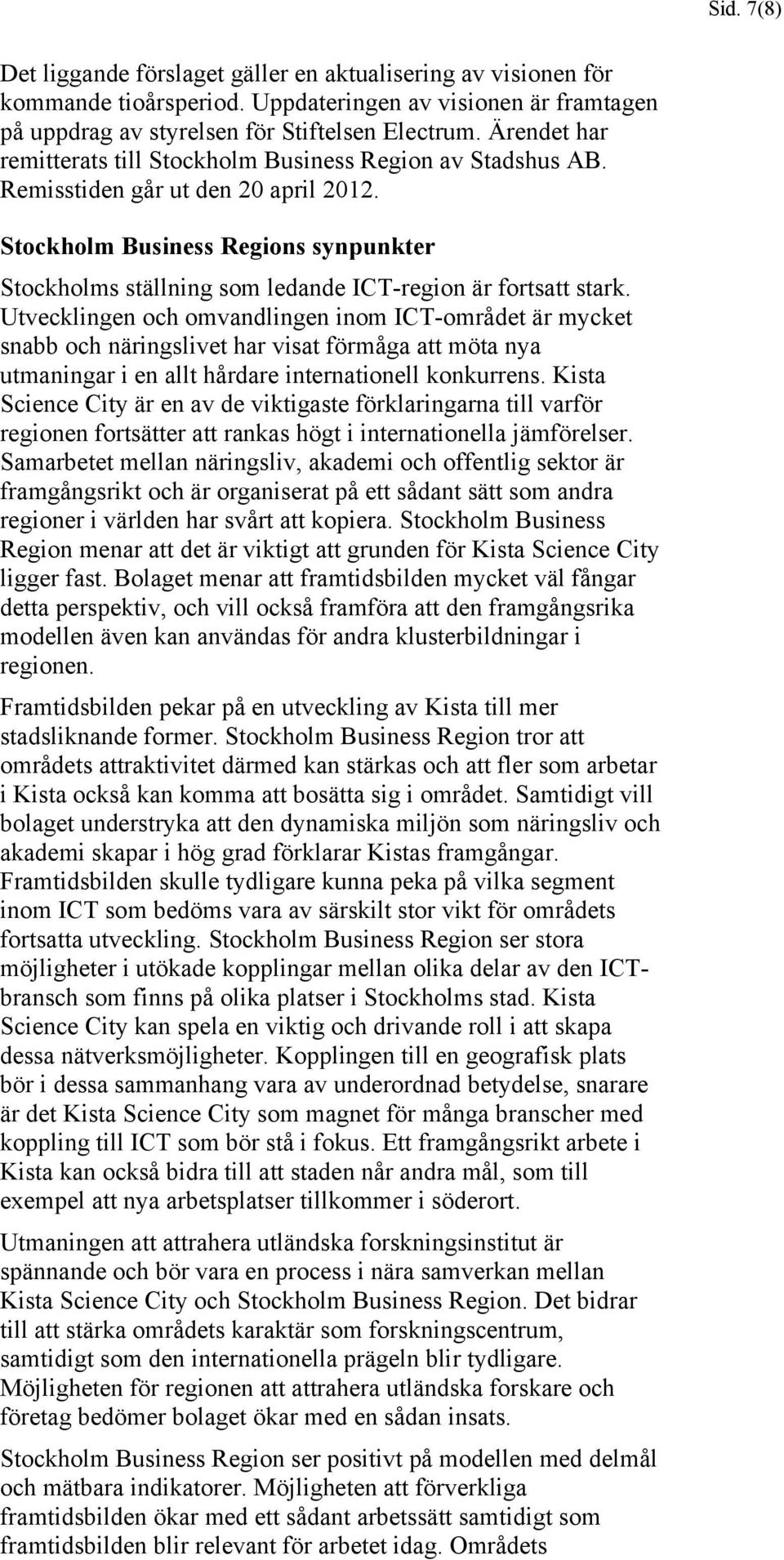 Stockholm Business Regions synpunkter Stockholms ställning som ledande ICT-region är fortsatt stark.