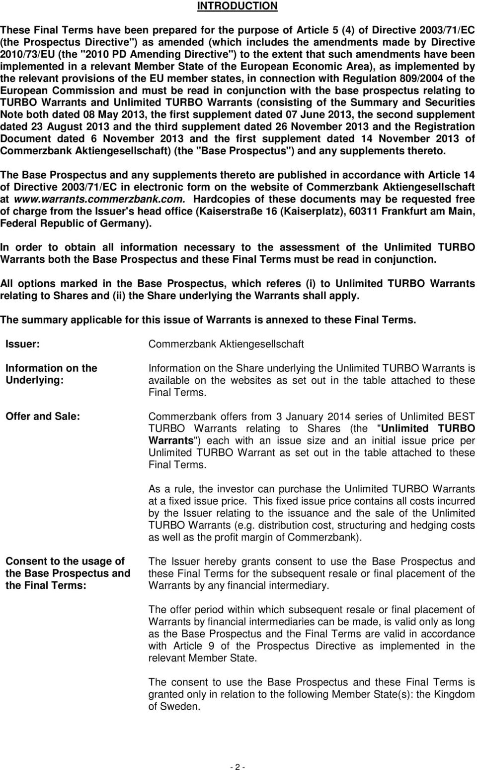 provisions of the EU member states, in connection with Regulation 809/2004 of the European Commission and must be read in conjunction with the base prospectus relating to TURBO Warrants and Unlimited