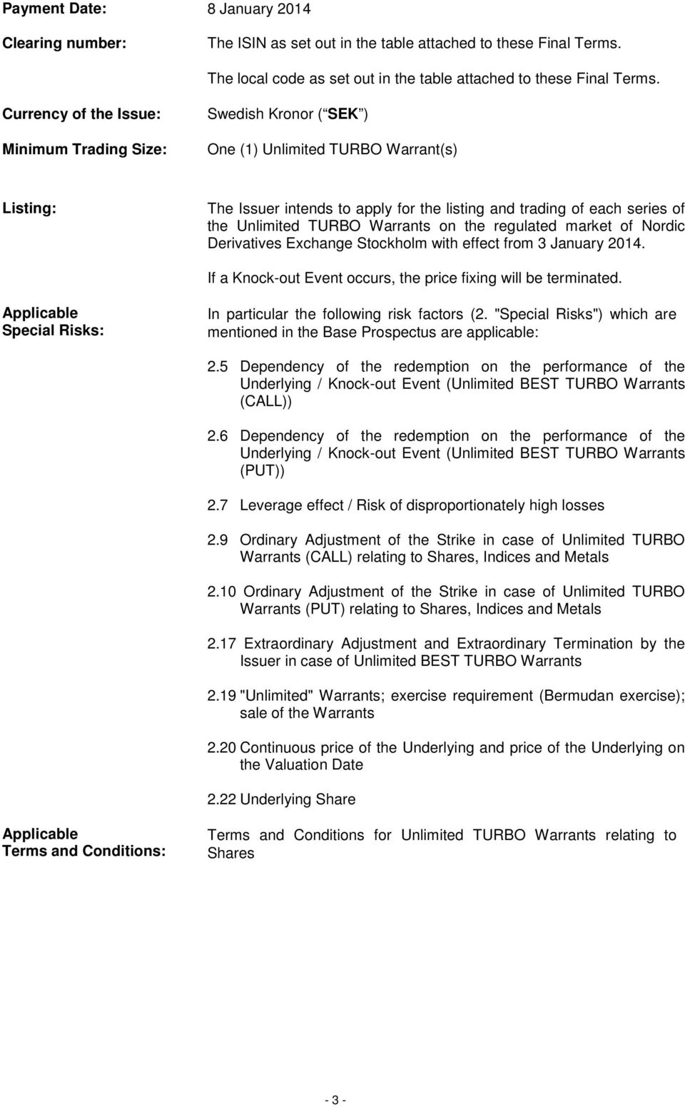 TURBO Warrants on the regulated market of Nordic Derivatives Exchange with effect from 3 January 2014. If a Knock-out Event occurs, the price fixing will be terminated.