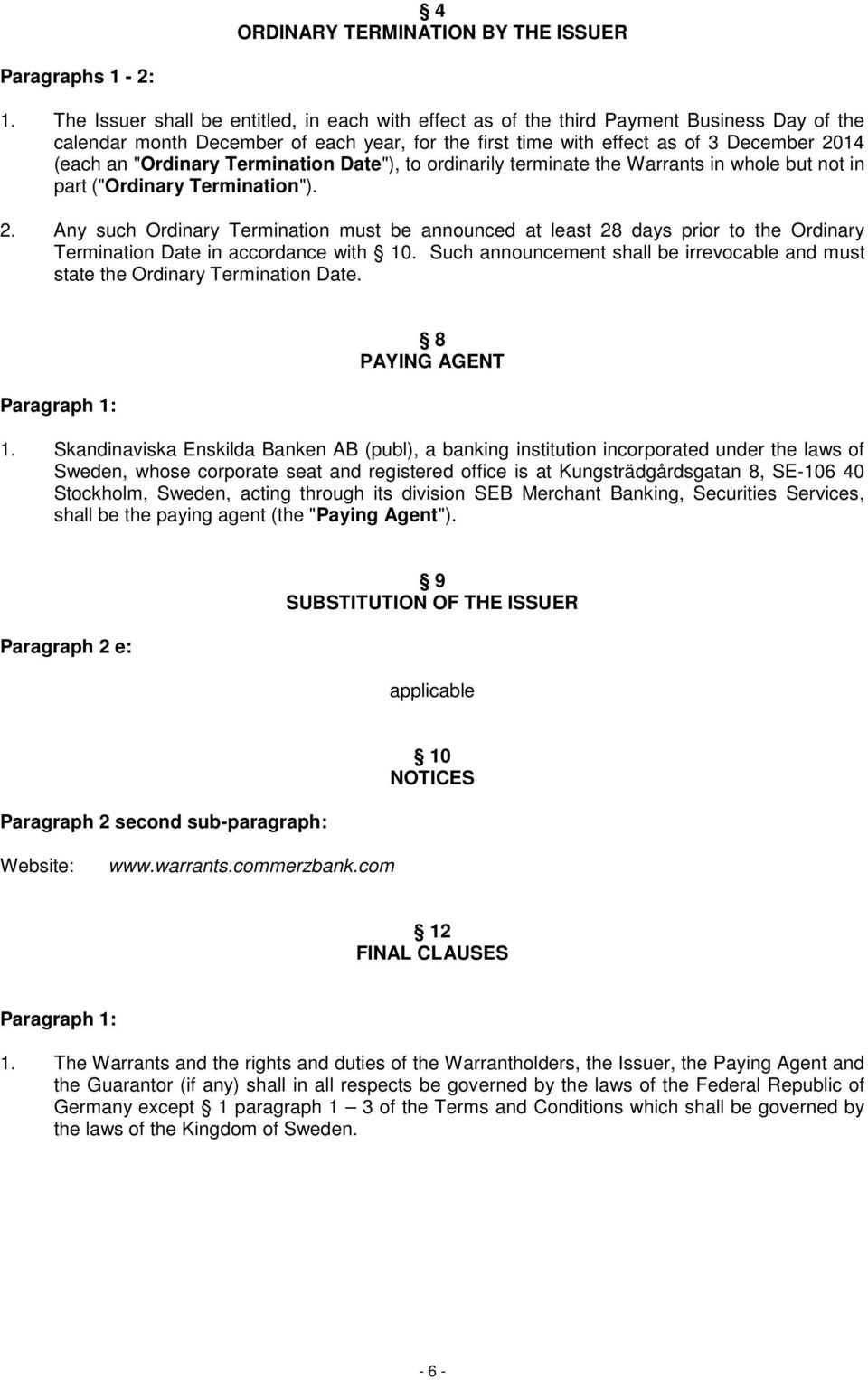 "Ordinary Termination Date"), to ordinarily terminate the Warrants in whole but not in part ("Ordinary Termination"). 2.