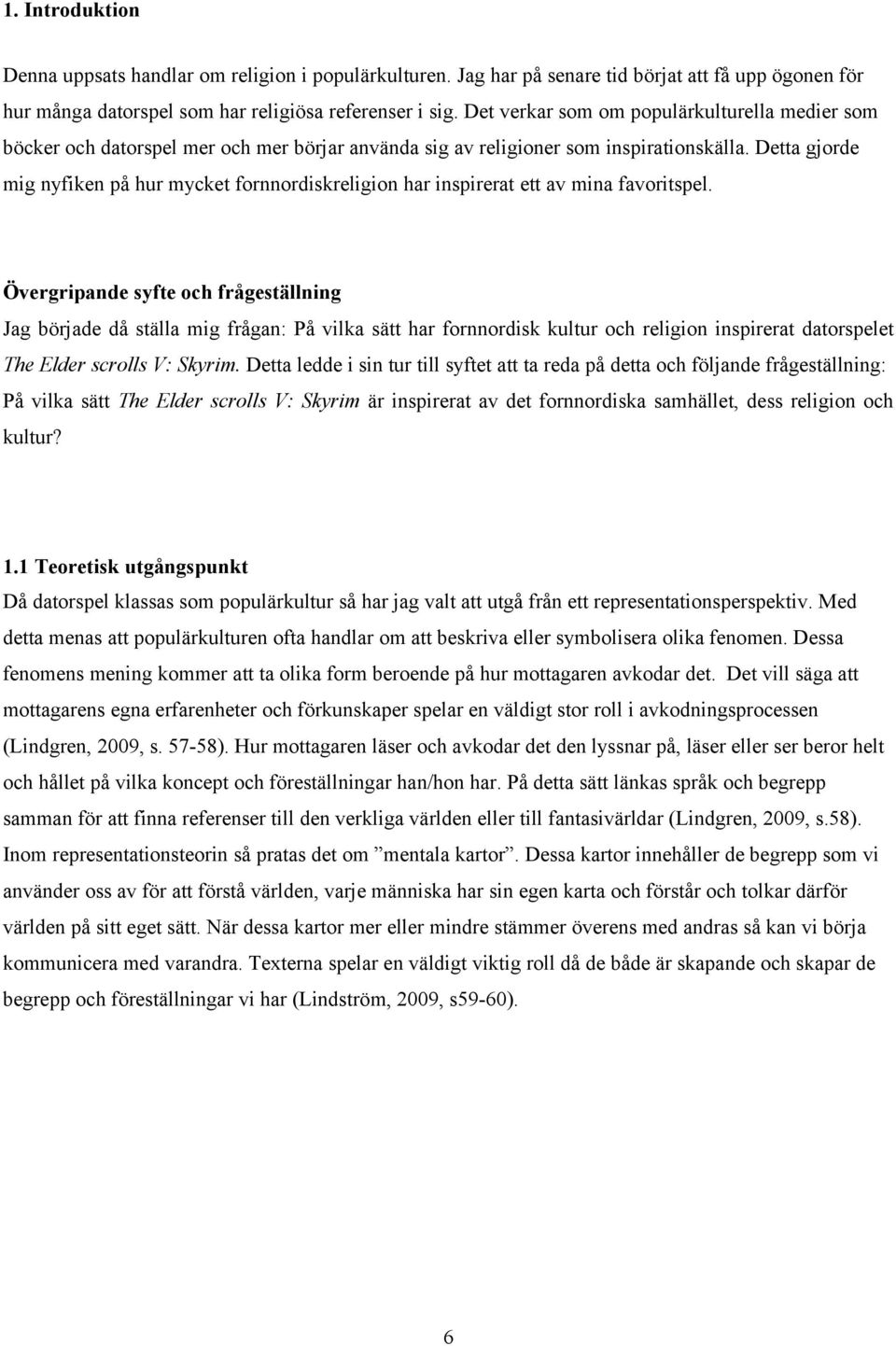 Detta gjorde mig nyfiken på hur mycket fornnordiskreligion har inspirerat ett av mina favoritspel.