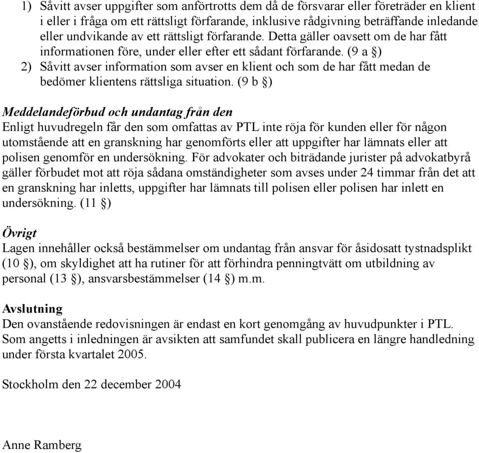 (9 a ) 2) Såvitt avser information som avser en klient och som de har fått medan de bedömer klientens rättsliga situation.