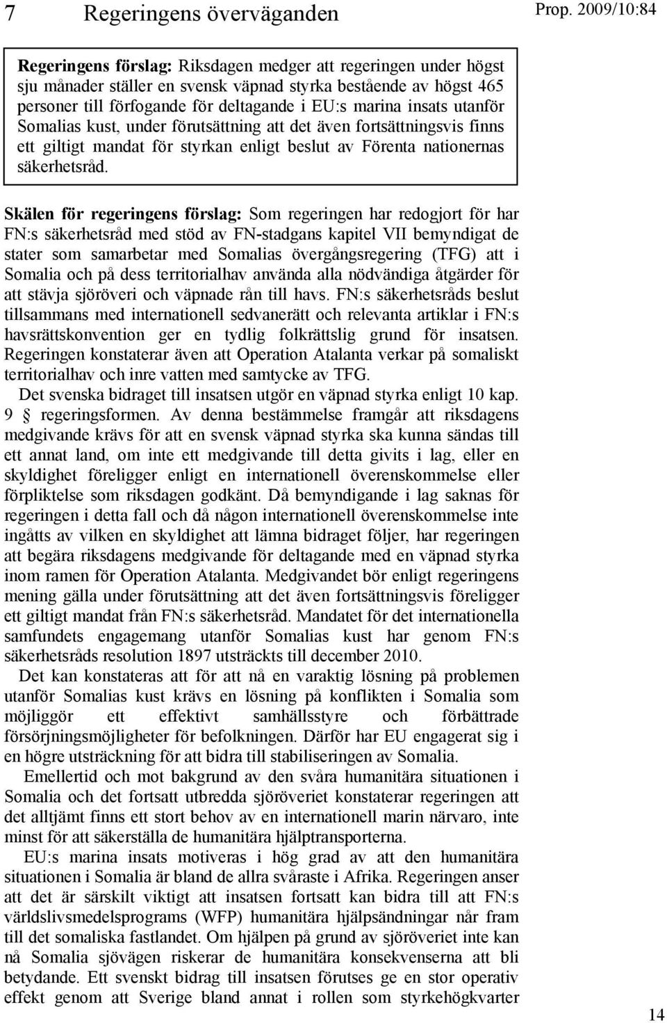 insats utanför Somalias kust, under förutsättning att det även fortsättningsvis finns ett giltigt mandat för styrkan enligt beslut av Förenta nationernas säkerhetsråd.