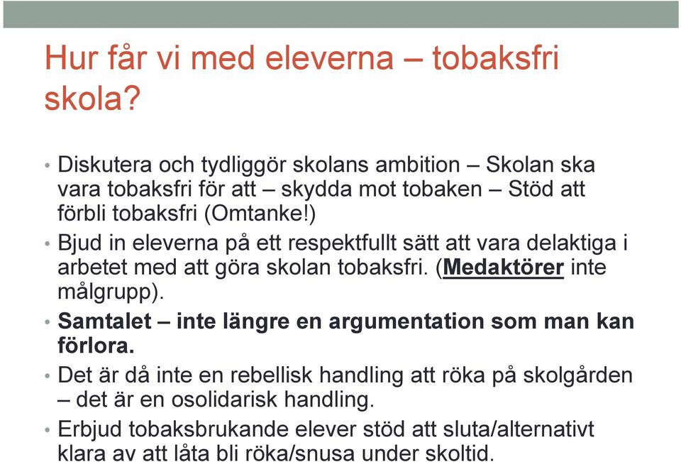 ) Bjud in eleverna på ett respektfullt sätt att vara delaktiga i arbetet med att göra skolan tobaksfri. (Medaktörer inte målgrupp).