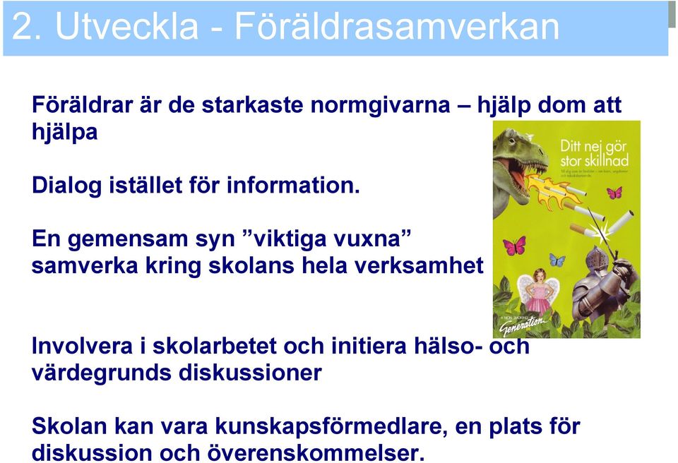 En gemensam syn viktiga vuxna samverka kring skolans hela verksamhet Involvera i