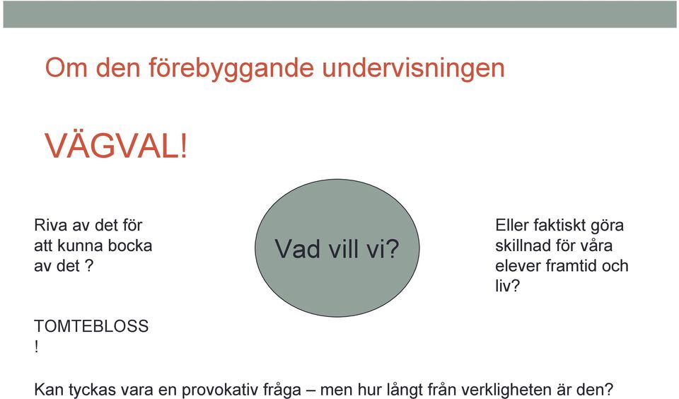 Eller faktiskt göra skillnad för våra elever framtid och liv?