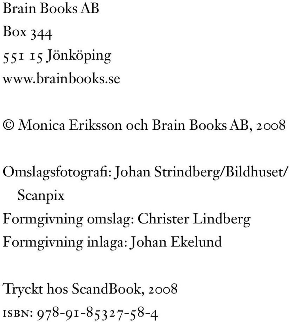 Strindberg/Bildhuset/ Scanpix Formgivning omslag: Christer Lindberg