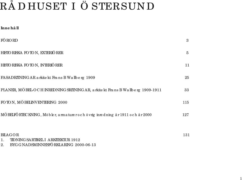 Wallberg 1909-1911 33 FOTON, MÖBELINVENTERING 2000 115 MÖBELFÖRTECKNING, Möbler, armaturer och övrig