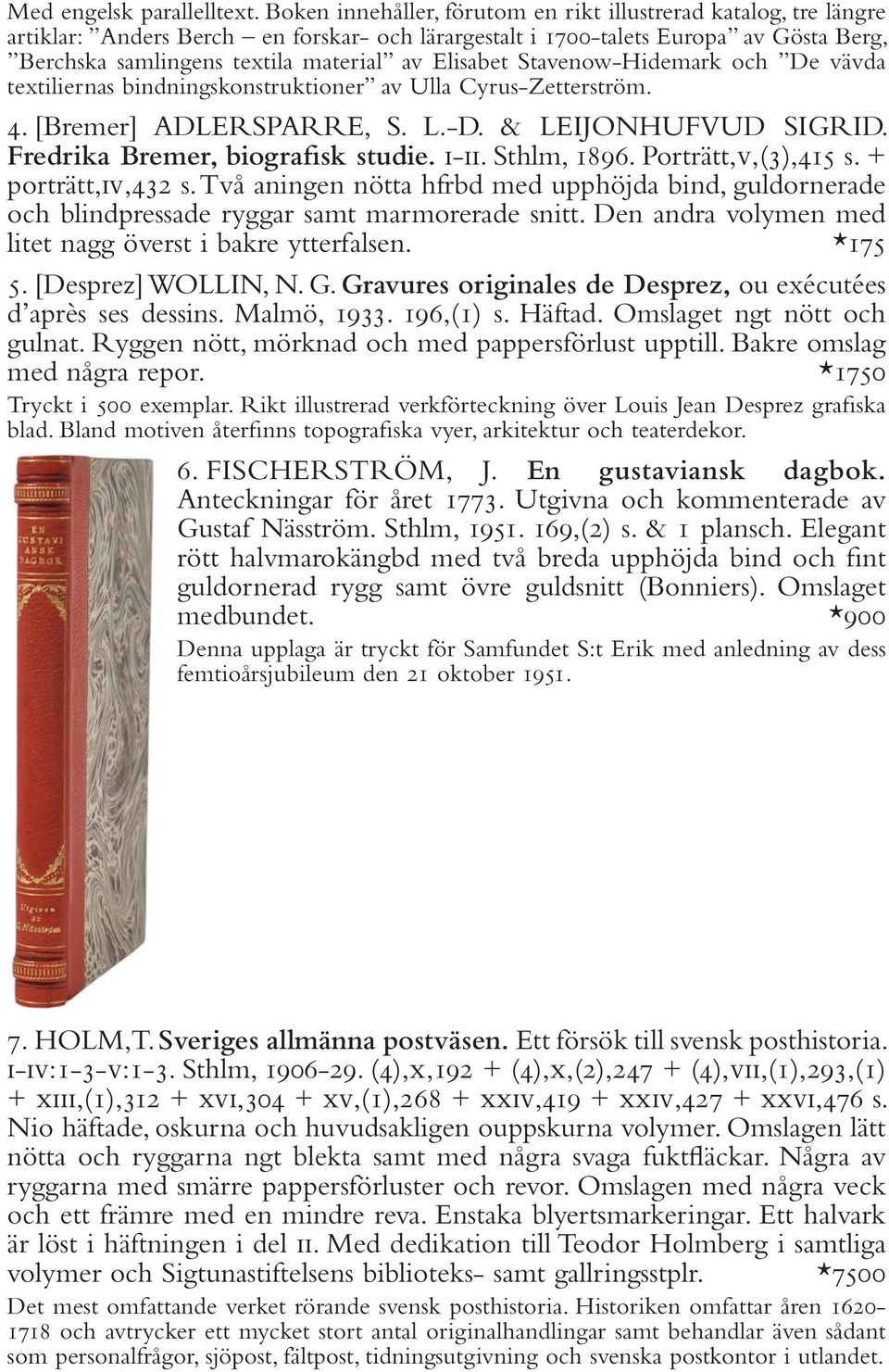 Elisabet Stavenow-Hidemark och De vävda textiliernas bindningskonstruktioner av Ulla Cyrus-Zetterström. 4. [Bremer] ADLERSPARRE, S. L.-D. & LEIJONHUFVUD SIGRID. Fredrika Bremer, biografisk studie.