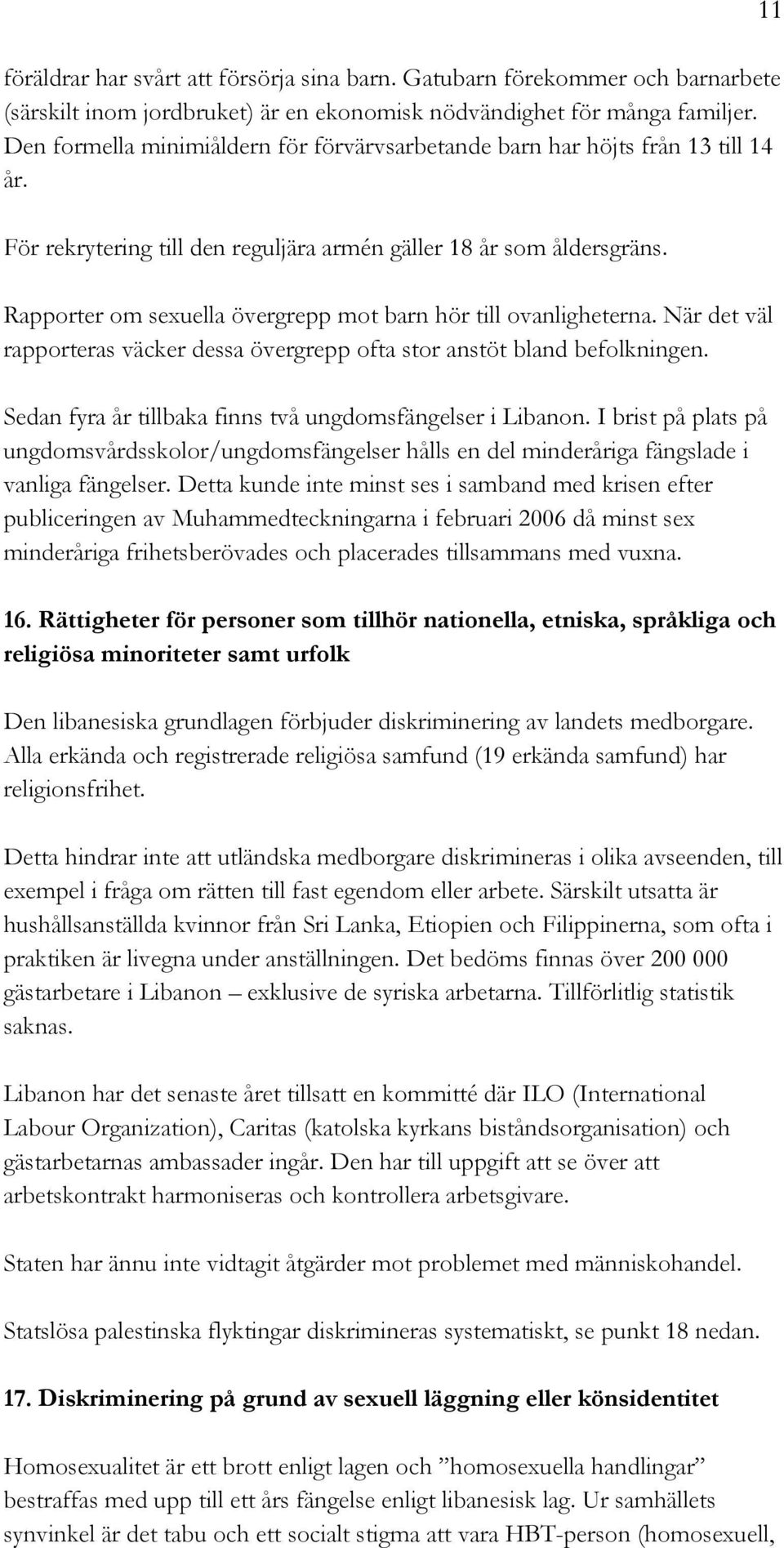 Rapporter om sexuella övergrepp mot barn hör till ovanligheterna. När det väl rapporteras väcker dessa övergrepp ofta stor anstöt bland befolkningen.