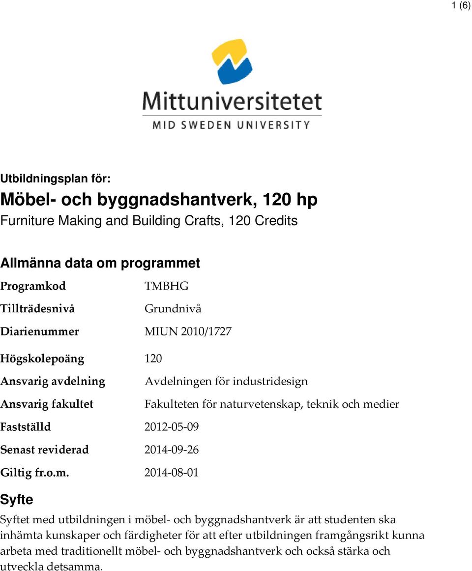 er TMBHG Grundnivå MIUN 2010/1727 Högskolepoäng 120 Ansvarig avdelning Ansvarig fakultet Fastställd Senast reviderad Giltig fr.o.m.