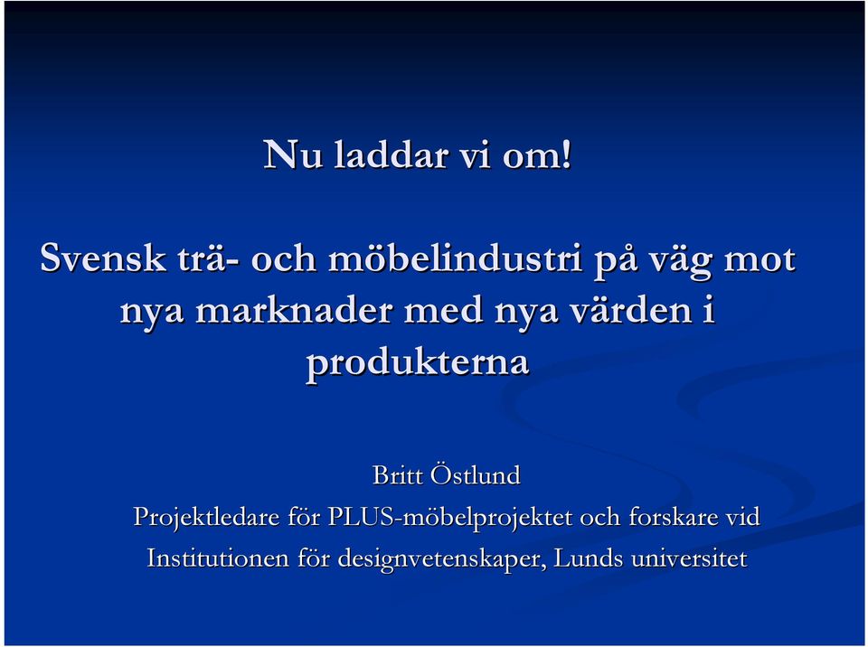 med nya värden v i produkterna Britt Östlund Projektledare