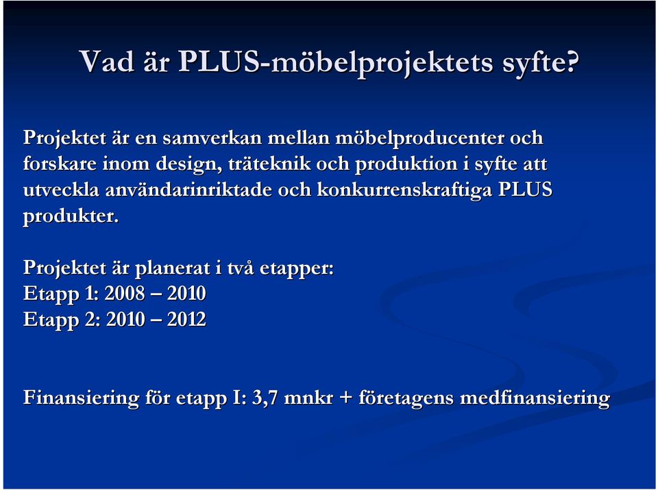 och produktion i syfte att utveckla användarinriktade ndarinriktade och konkurrenskraftiga PLUS