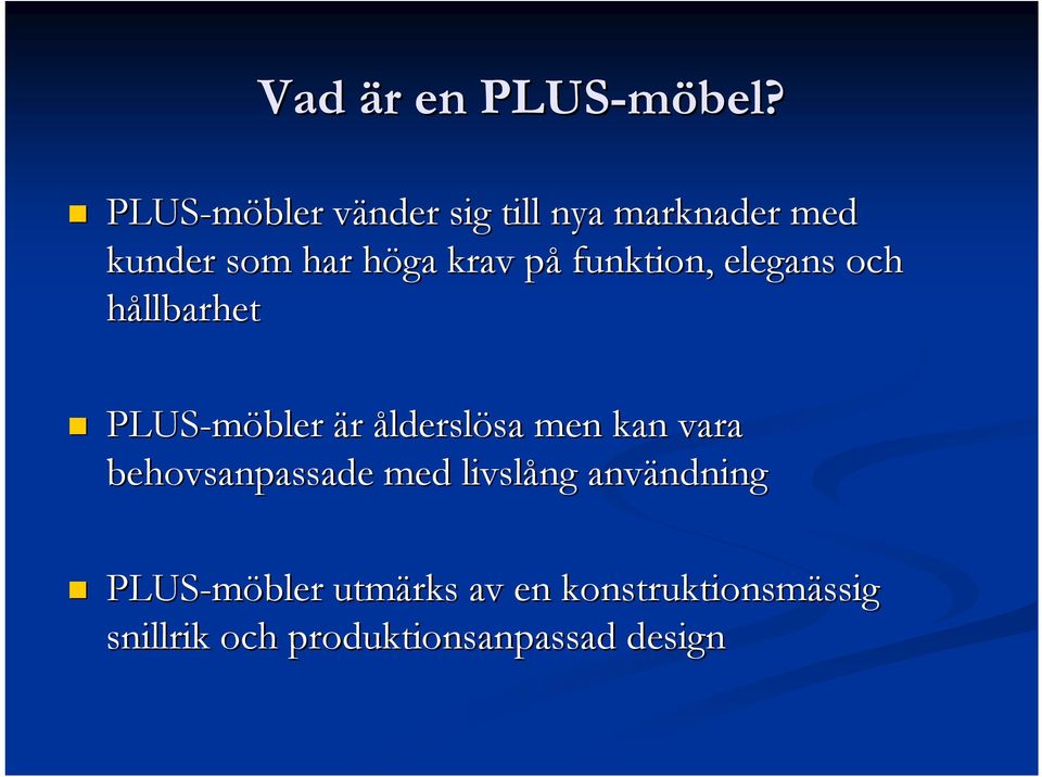 funktion, elegans och hållbarhet PLUS-möbler är ålderslösa sa men kan vara