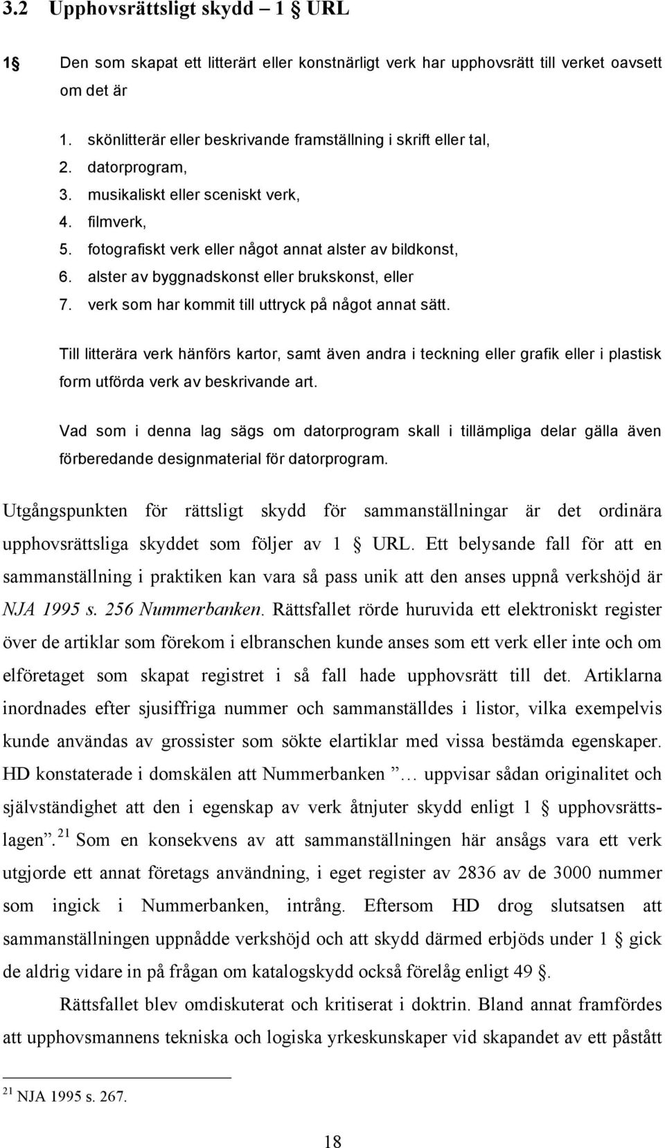 alster av byggnadskonst eller brukskonst, eller 7. verk som har kommit till uttryck på något annat sätt.