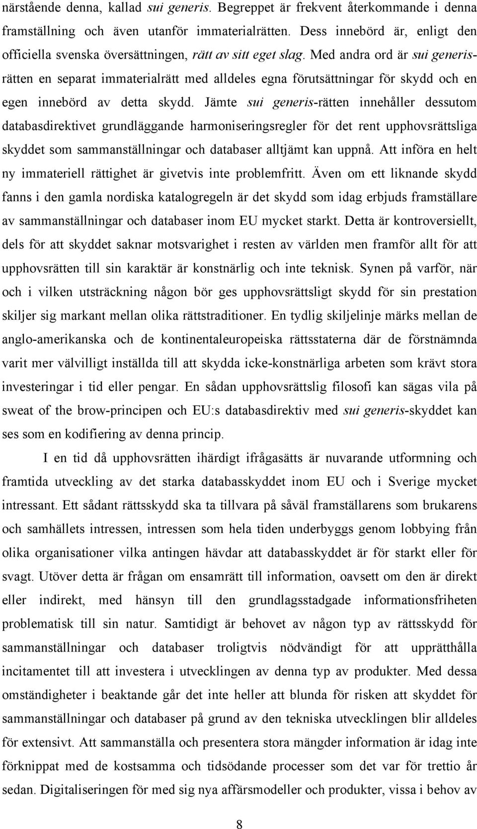 Med andra ord är sui generisrätten en separat immaterialrätt med alldeles egna förutsättningar för skydd och en egen innebörd av detta skydd.