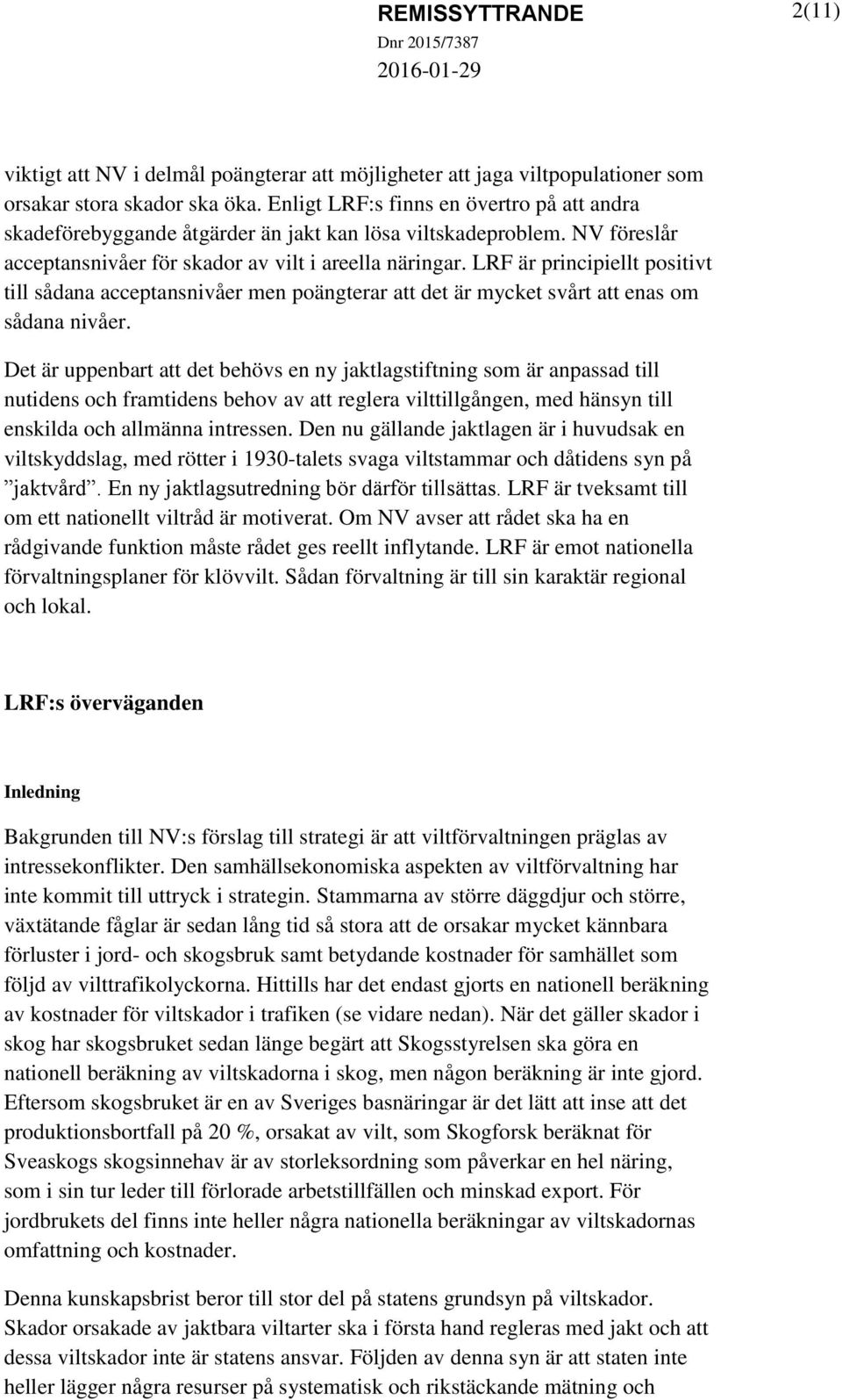 LRF är principiellt positivt till sådana acceptansnivåer men poängterar att det är mycket svårt att enas om sådana nivåer.