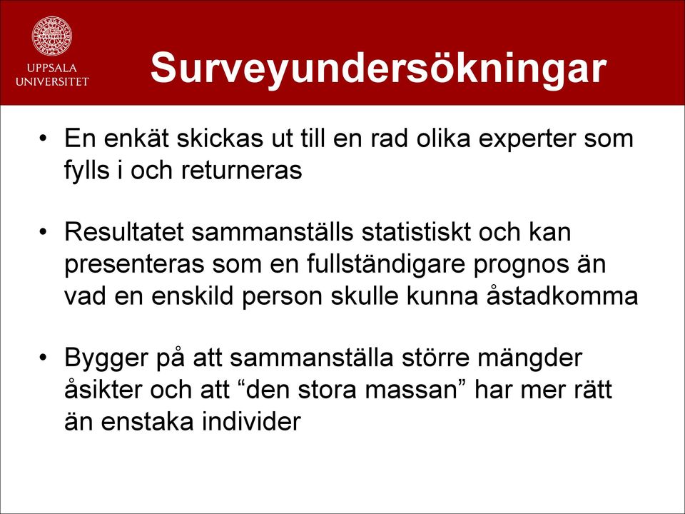 fullständigare prognos än vad en enskild person skulle kunna åstadkomma Bygger på