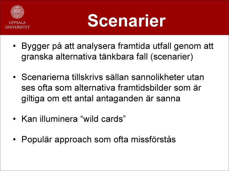 sannolikheter utan ses ofta som alternativa framtidsbilder som är giltiga om