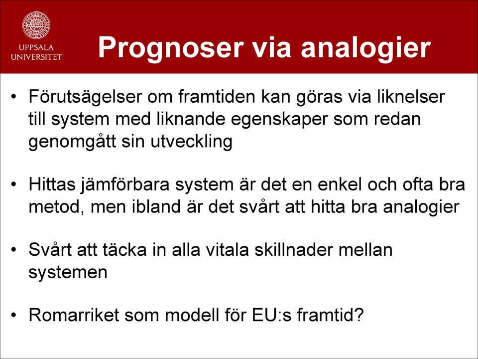 det en enkel och ofta bra metod, men ibland är det svårt att hitta bra analogier Svårt