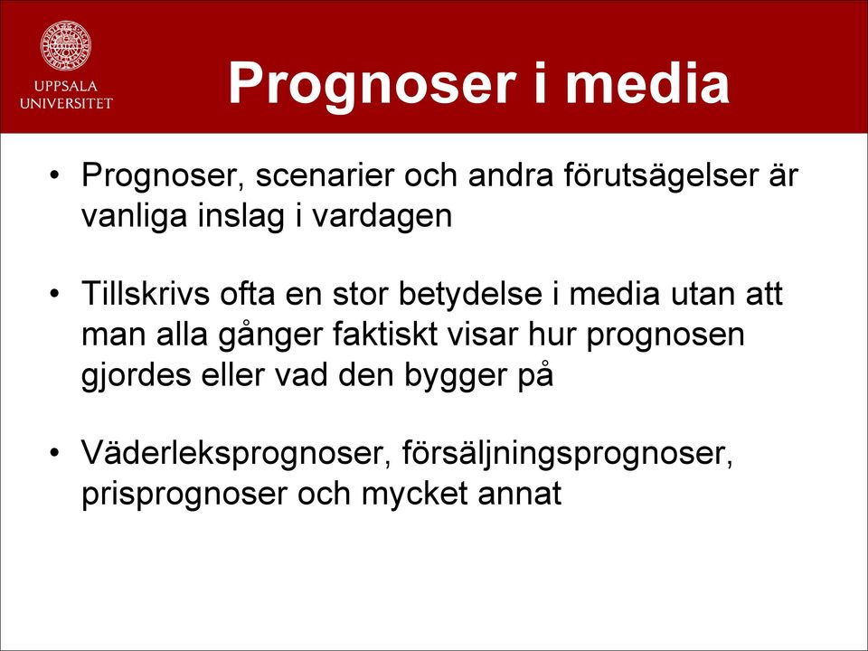 alla gånger faktiskt visar hur prognosen gjordes eller vad den bygger på