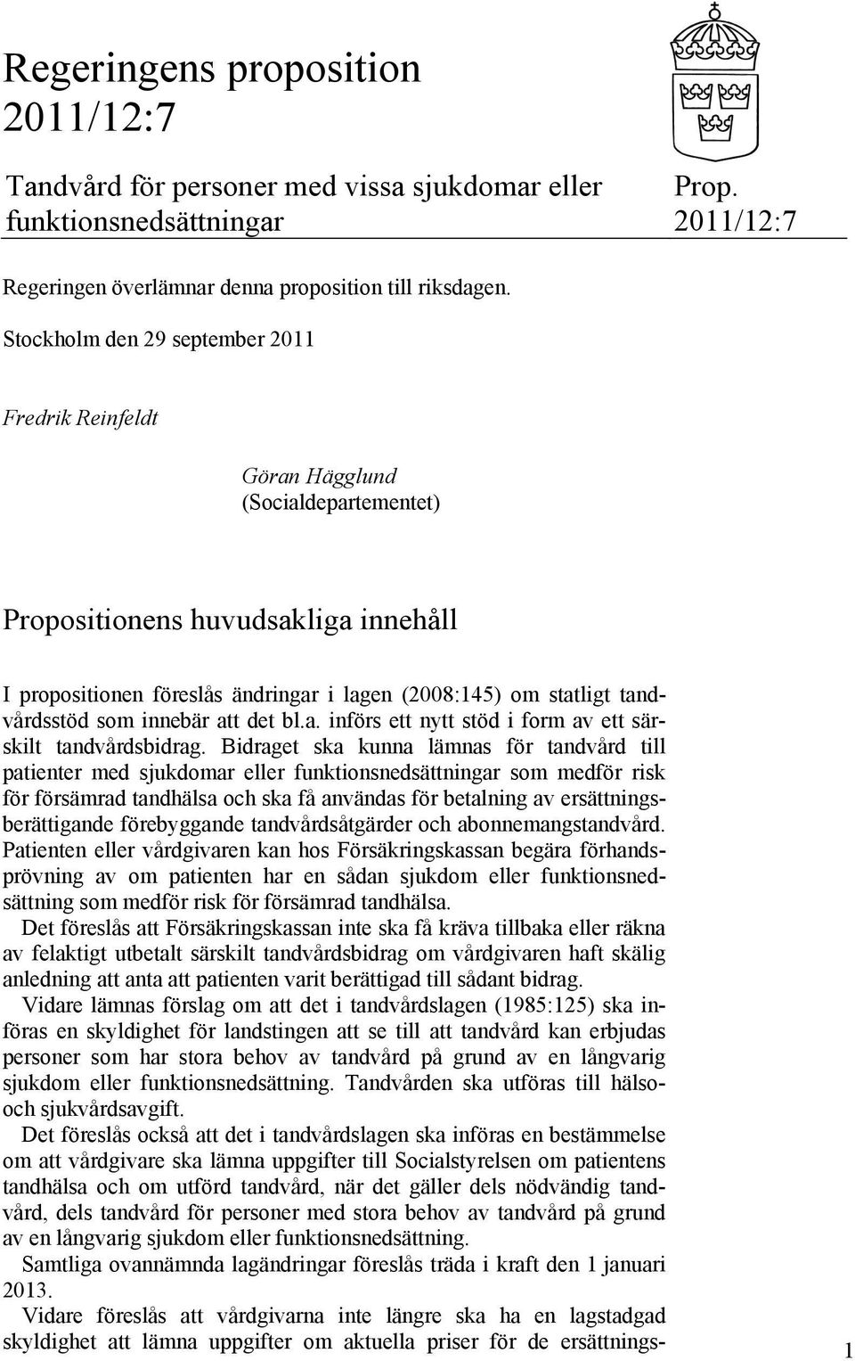 tandvårdsstöd som innebär att det bl.a. införs ett nytt stöd i form av ett särskilt tandvårdsbidrag.