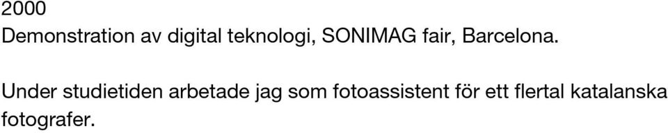 Under studietiden arbetade jag som