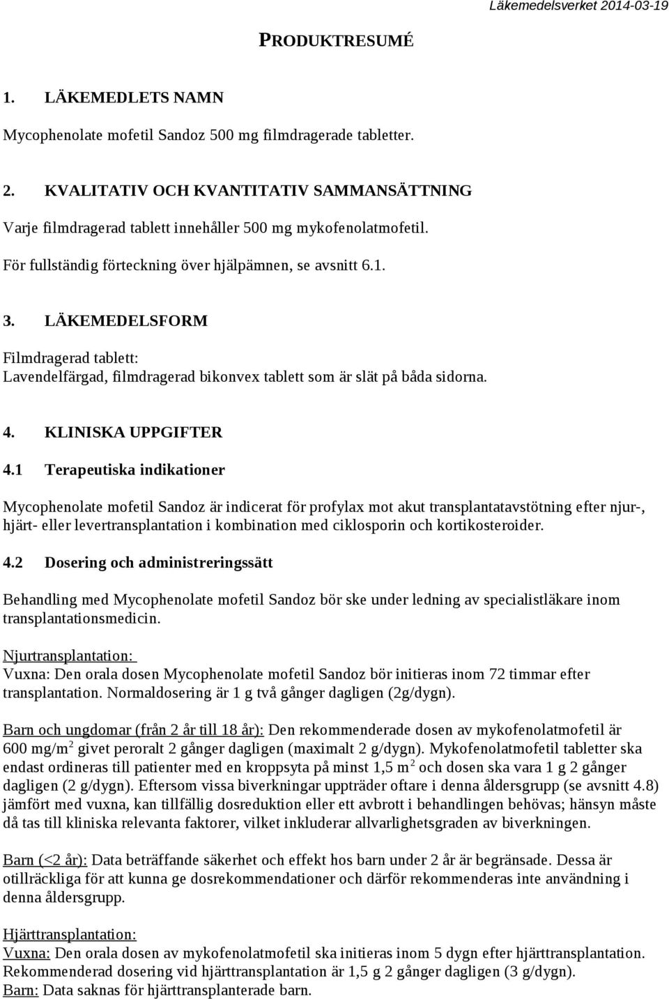 LÄKEMEDELSFORM Filmdragerad tablett: Lavendelfärgad, filmdragerad bikonvex tablett som är slät på båda sidorna. 4. KLINISKA UPPGIFTER 4.