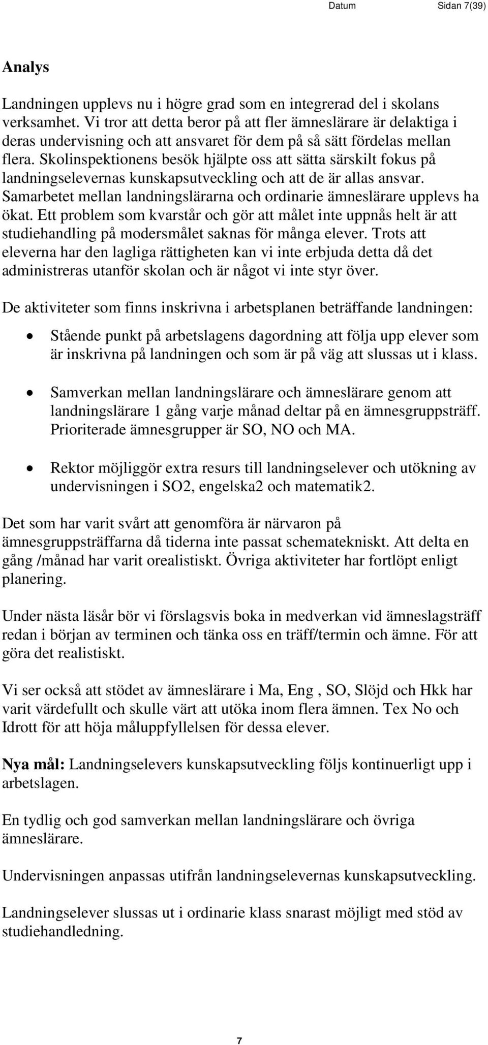 Skolinspektionens besök hjälpte oss att sätta särskilt fokus på landningselevernas kunskapsutveckling och att de är allas ansvar.