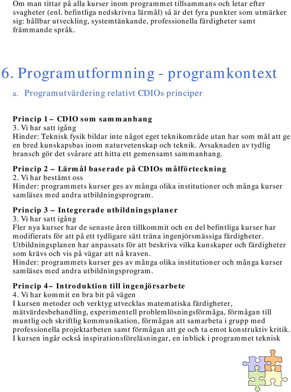 Programutvärdering relativt CDIOs principer Princip 1 CDIO som sammanhang 3.