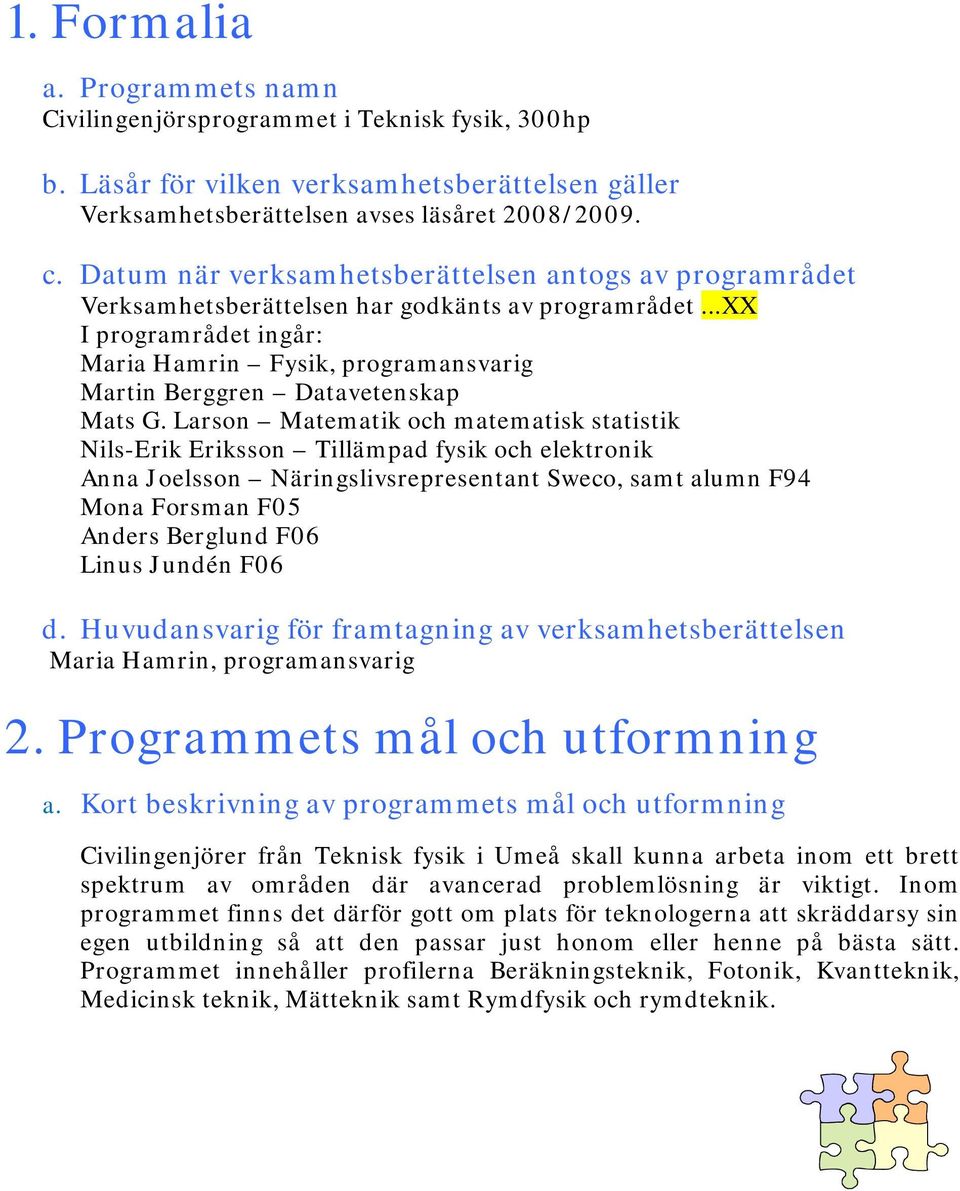 ..xx I programrådet ingår: Maria Hamrin Fysik, programansvarig Martin Berggren Datavetenskap Mats G.