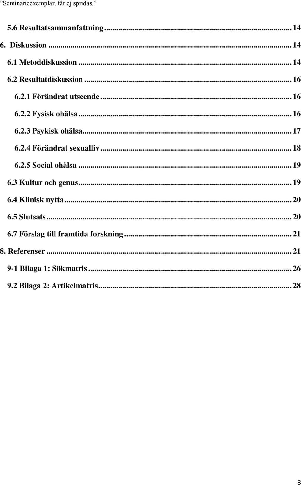 .. 19 6.3 Kultur och genus... 19 6.4 Klinisk nytta... 20 6.5 Slutsats... 20 6.7 Förslag till framtida forskning.