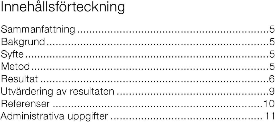 ..5 Resultat...6 Utvärdering av resultaten.