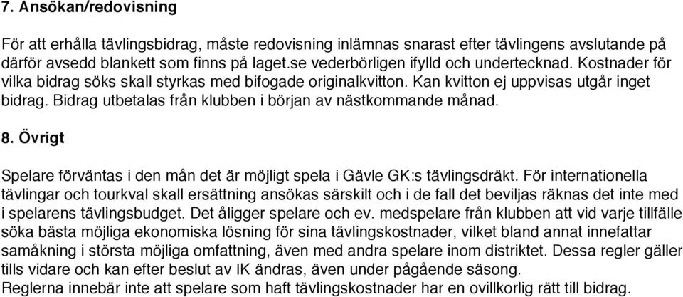 Bidrag utbetalas från klubben i början av nästkommande månad. 8. Övrigt Spelare förväntas i den mån det är möjligt spela i Gävle GK:s tävlingsdräkt.