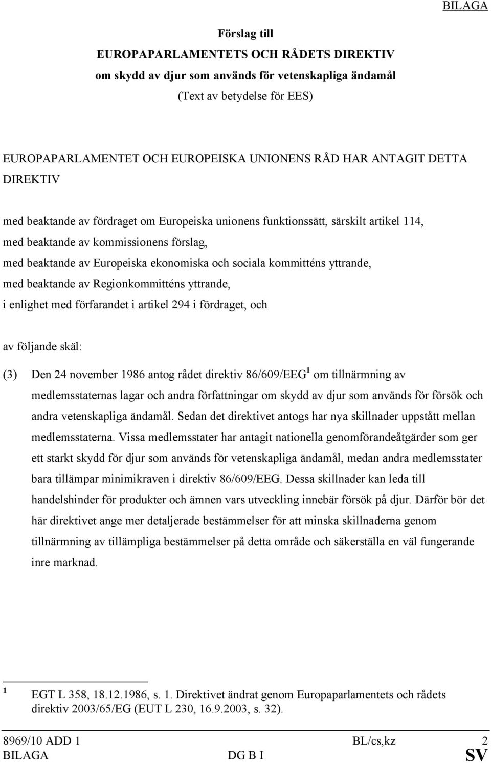 kommitténs yttrande, med beaktande av Regionkommitténs yttrande, i enlighet med förfarandet i artikel 294 i fördraget, och av följande skäl: (3) Den 24 november 1986 antog rådet direktiv 86/609/EEG 1