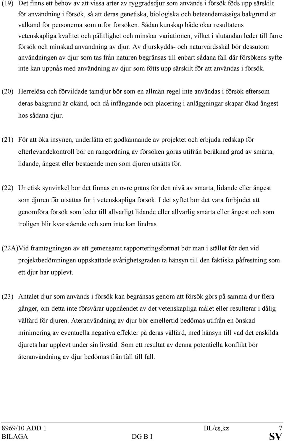 Sådan kunskap både ökar resultatens vetenskapliga kvalitet och pålitlighet och minskar variationen, vilket i slutändan leder till färre försök och minskad användning av djur.