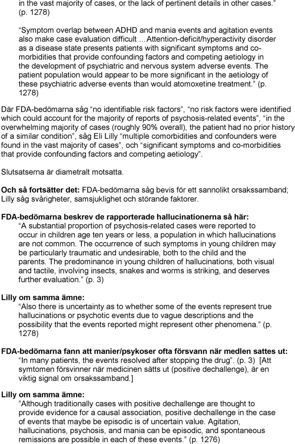 significant symptoms and comorbidities that provide confounding factors and competing aetiology in the development of psychiatric and nervous system adverse events.