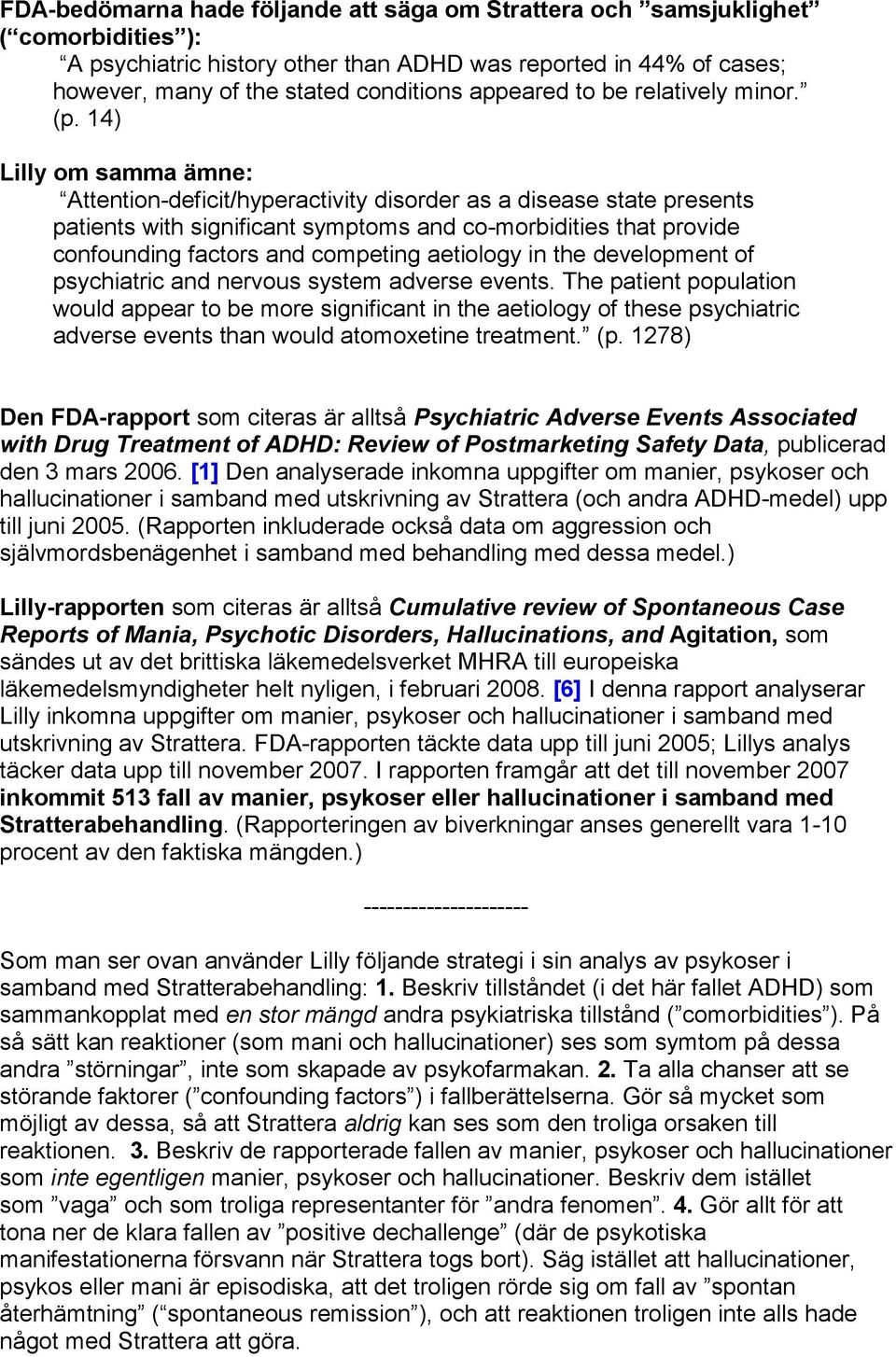 14) Attention-deficit/hyperactivity disorder as a disease state presents patients with significant symptoms and co-morbidities that provide confounding factors and competing aetiology in the