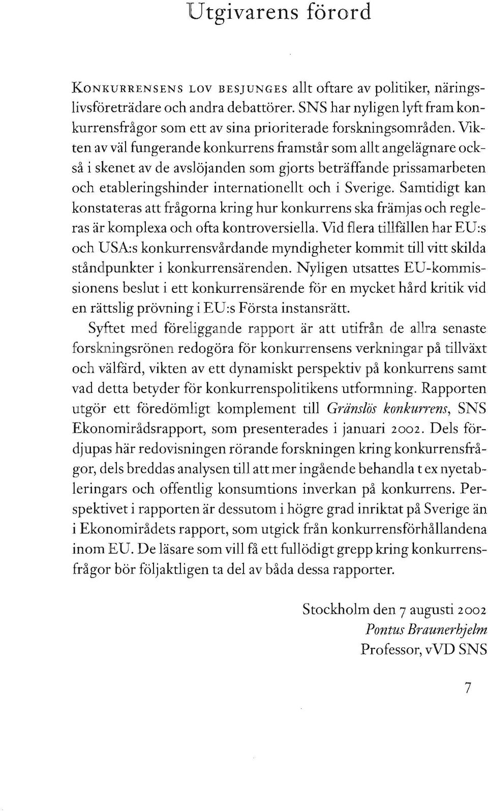 Vikten avväl fungerande konkurrens framstår som allt angelägnare också i skenet av de avslöjanden som gjorts beträffande prissamarbeten och etableringshinder internationellt och i Sverige.