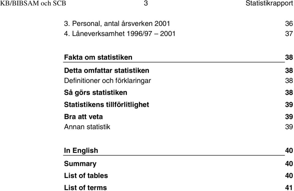 Definitioner och förklaringar 38 Så görs statistiken 38 Statistikens tillförlitlighet