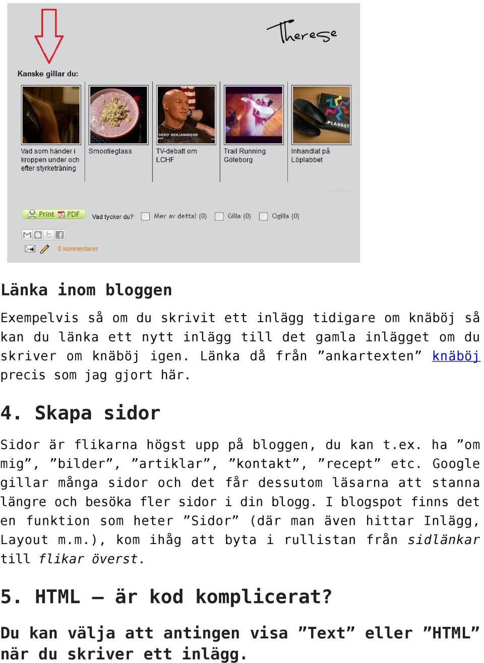 Skapa sidor Sidor är flikarna högst upp mig, bilder, artiklar, gillar många sidor och det längre och besöka fler sidor på bloggen, du kan t.ex. ha om kontakt, recept etc.