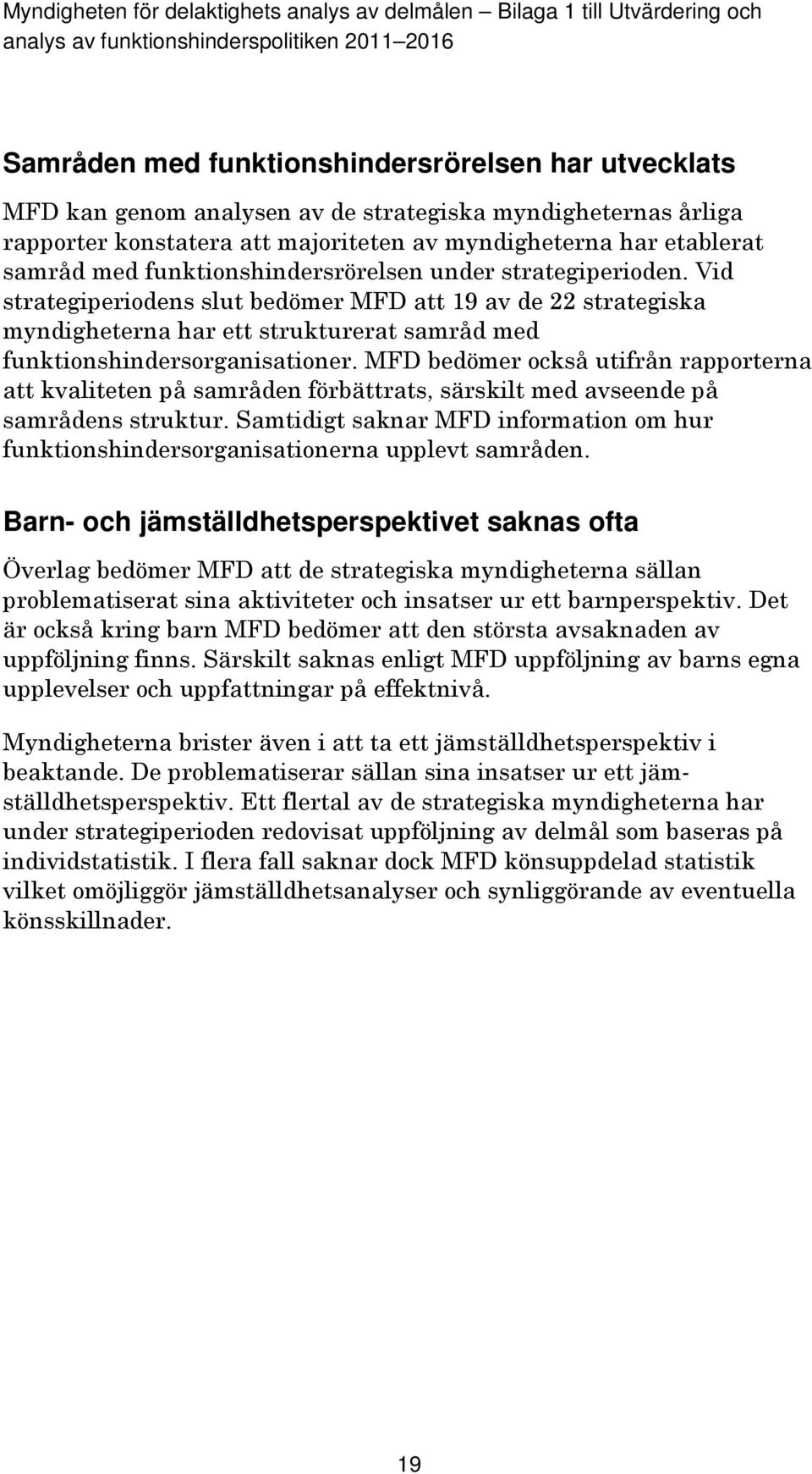 MFD bedömer också utifrån rapporterna att kvaliteten på samråden förbättrats, särskilt med avseende på samrådens struktur.