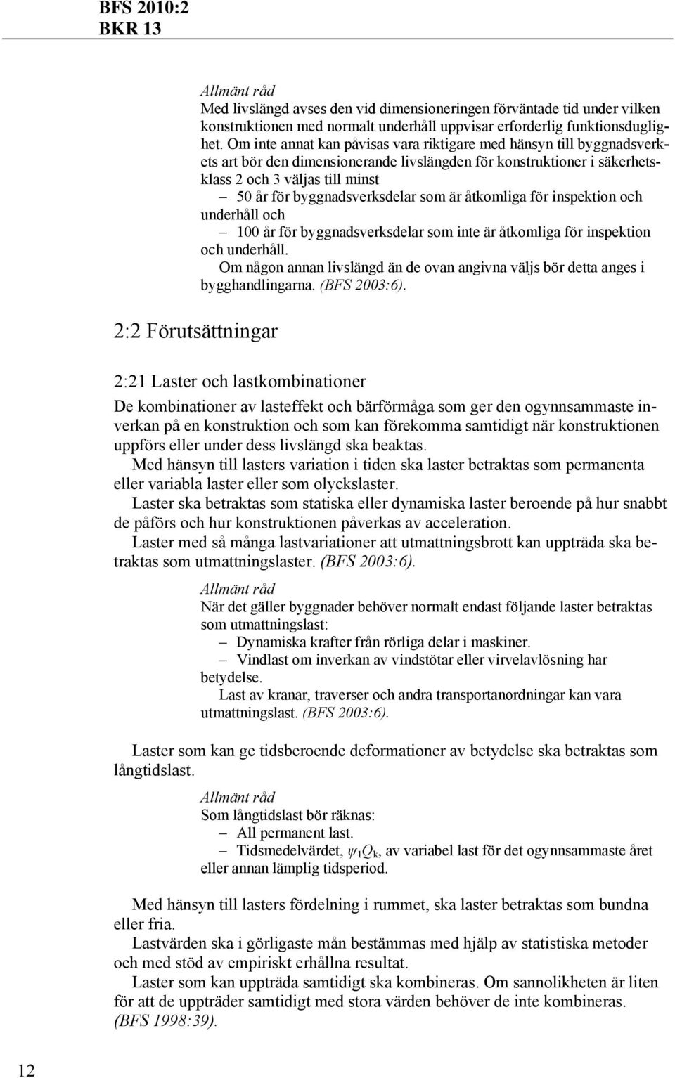 byggnadsverksdelar som är åtkomliga för inspektion och underhåll och 100 år för byggnadsverksdelar som inte är åtkomliga för inspektion och underhåll.