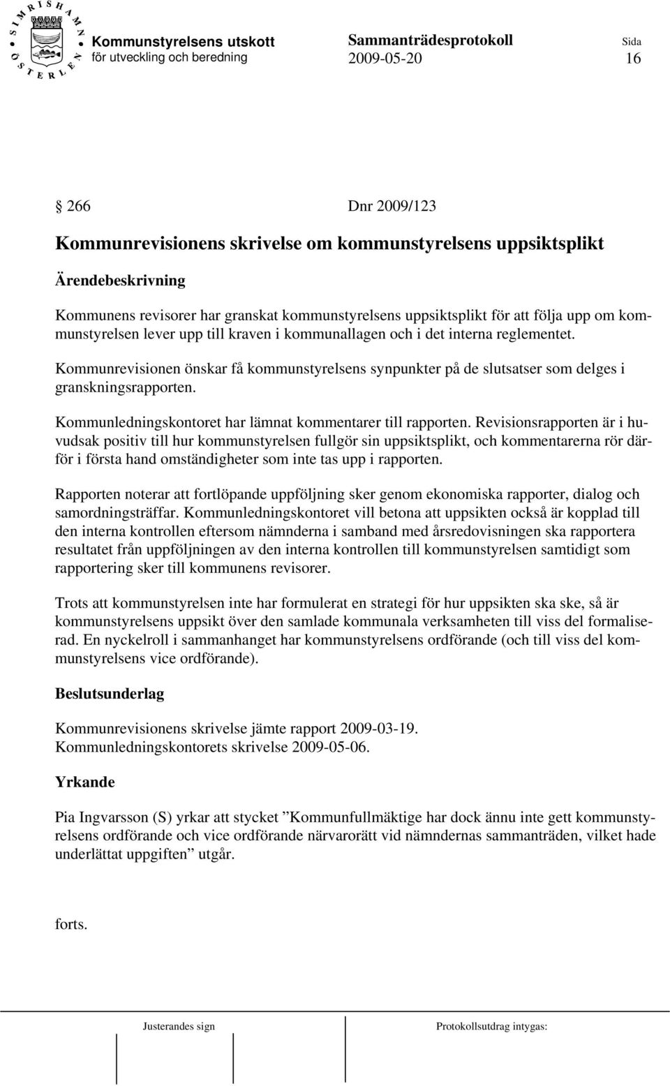 Kommunledningskontoret har lämnat kommentarer till rapporten.