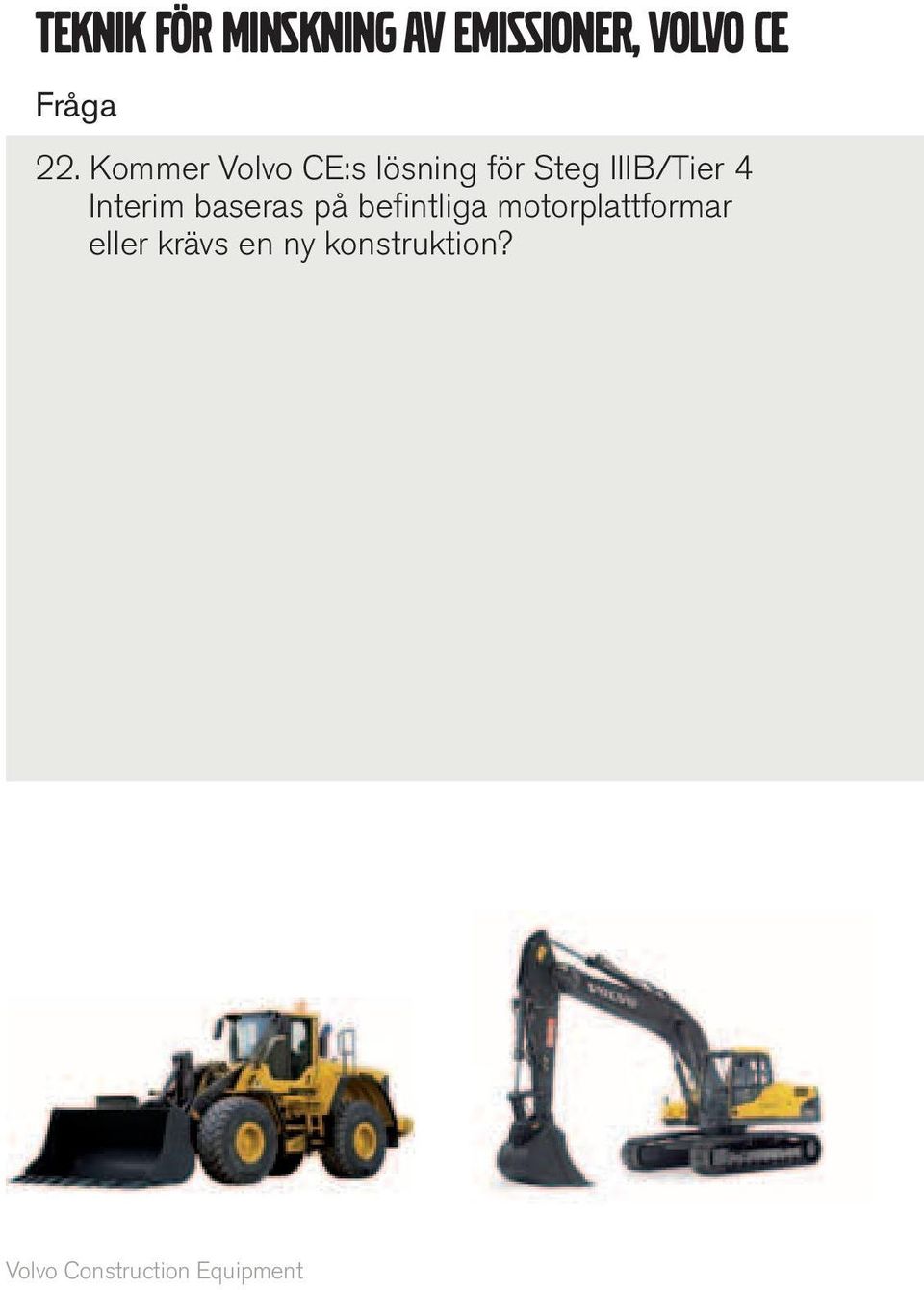 Kommer Volvo CE:s lösning för Steg IIIB/Tier