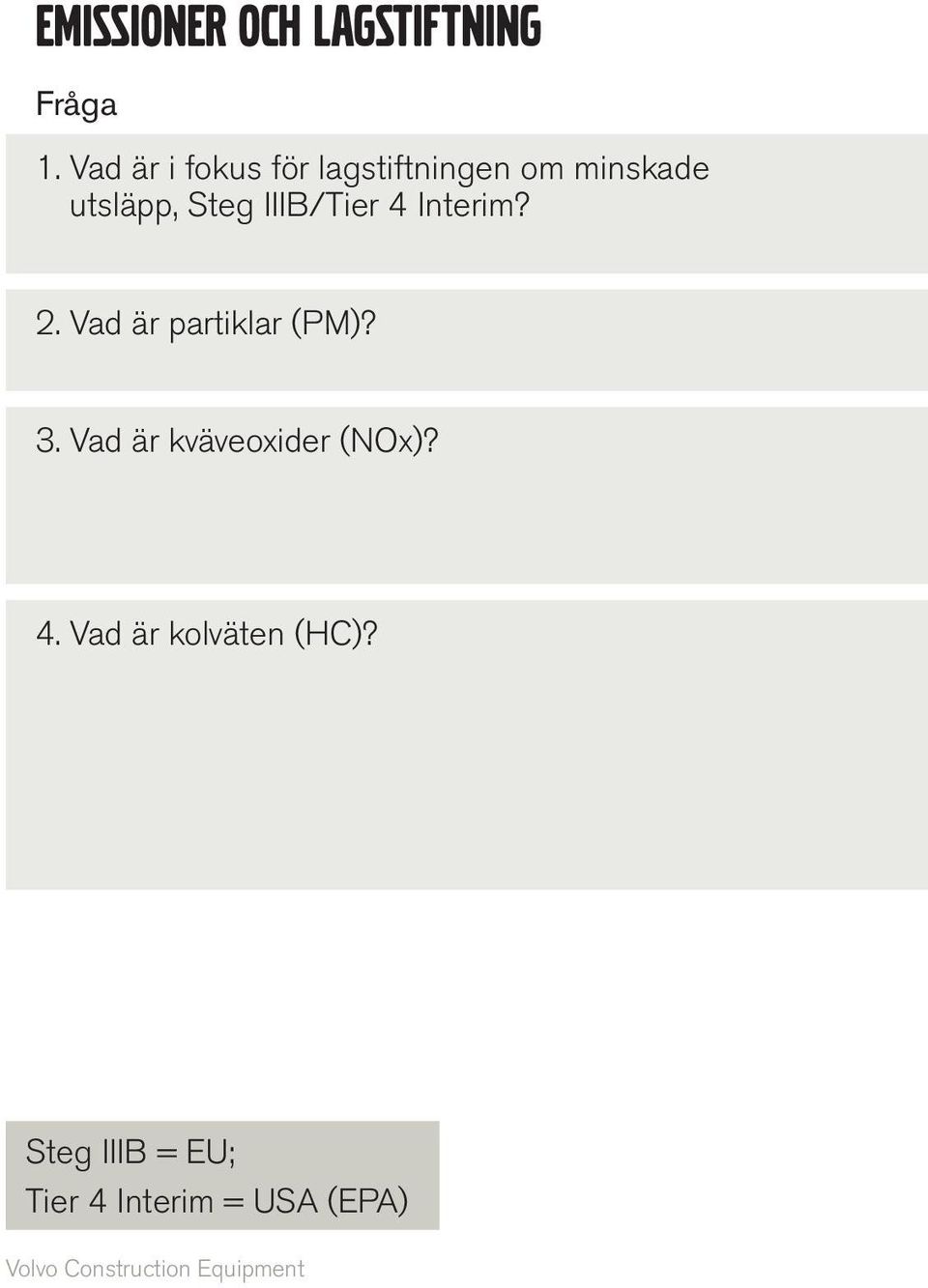 IIIB/Tier 4 Interim? 2. Vad är partiklar (PM)? 3.