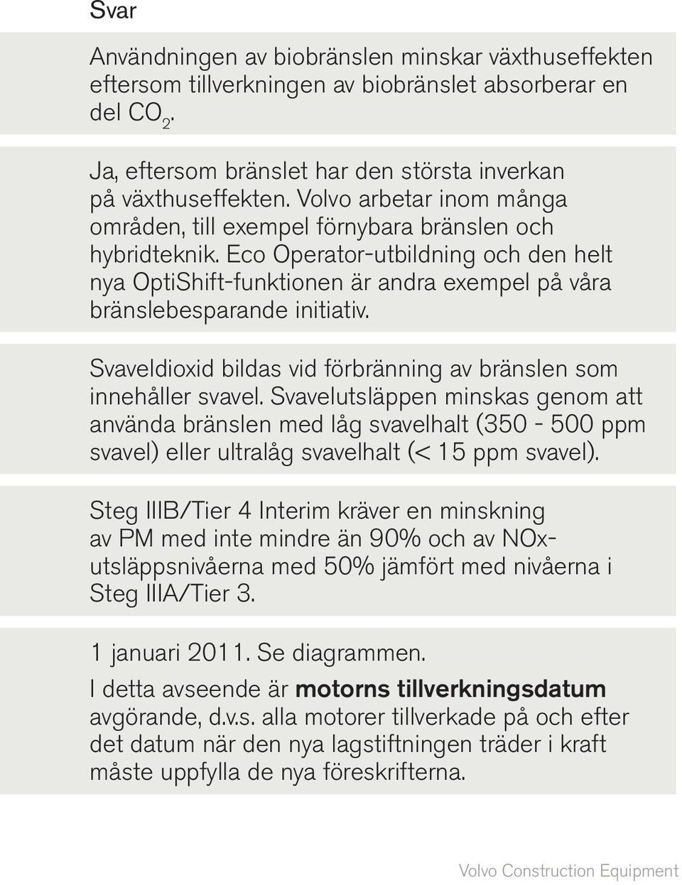 Svaveldioxid bildas vid förbränning av bränslen som innehåller svavel.