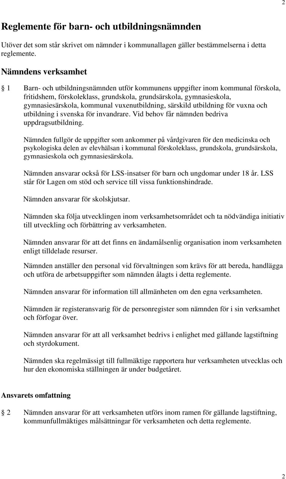 vuxenutbildning, särskild utbildning för vuxna och utbildning i svenska för invandrare. Vid behov får nämnden bedriva uppdragsutbildning.